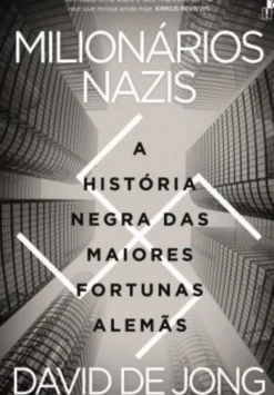 Milionários Nazis - A História Negra das Maiores Fortunas Alemãs