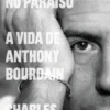 Miserável no Paraíso: a vida de Anthony Bourdain