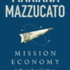 Mission Economy. A Moonshot Guide to Changing Capitalism