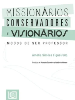 Missionários, Conservadores e Visionários. Modos de ser professor