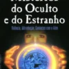 Mistérios do Oculto e do Estranho - Vidência, Adivinhação, Contactos com o Além