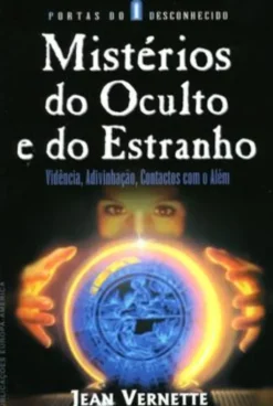 Mistérios do Oculto e do Estranho - Vidência, Adivinhação, Contactos com o Além
