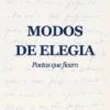 Modos de Elegia - Poetas que ficam