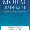 Moral Leadership: Integrity, Courage, Imagination