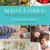 Mãos à Obra - Ideias Simples para Dias Criativos