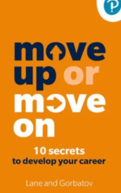 Move Up or Move On - 10 Secrets to Develop Your Career