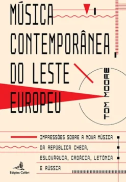 Música Contemporânea do Leste Europeu - Impressões sobre a Nova Música da República Checa, Eslováquia, Croácia, Letónia e Rússia