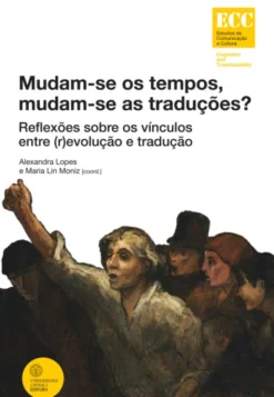 Mudam-se os Tempos, Mudam-se as Traduções? - Reflexões sobre os Vínculos entre (R)evolução e Tradução