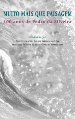 Muito Mais que Paisagem - 100 Anos de Pedro da Silveira