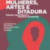 Mulheres, Artes e Ditadura