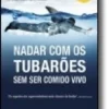 Nadar com os Tubarões sem Ser Comido Vivo