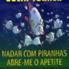 Nadar com Piranhas Abre-me o Apetite - Como Simplificar a Vida e Alcançar a Independência Financeira