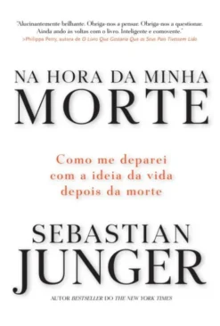 Na Hora da Minha Morte - Como me Deparei com a Ideia da Vida Depois da Morte