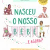 Nasceu o Nosso Bebé, e Agora?