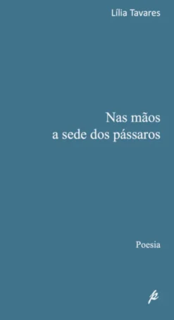 Nas Mãos a Sede dos Pássaros