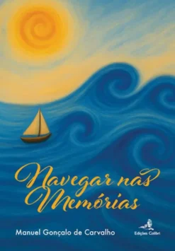 Navegar nas Memórias – Estórias de Marinhagem e Outras