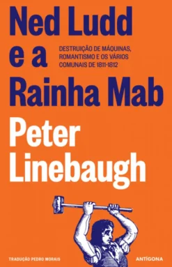 Ned Ludd e a Rainha Mab - Destruição de Máquinas, Romantismo e os Vários Comunais de 1811-1812