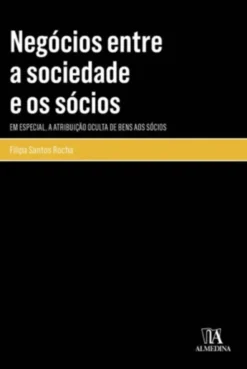 Negócios Entre a Sociedade e os Sócios - Em especial, a atribuição oculta de bens aos sócios