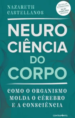 Neurociência do Corpo - Como o Organismo Molda o Cérebro e a Consciência