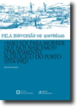 "Não foi para Morrer que Nós Nascemos" - O Movimento Ecológico do Porto (1974-1982)