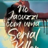 No Jacuzzi com uma Serial Killer