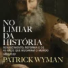 No Limiar da História - Renascimento, Reforma e os 40 Anos que Mudaram o Mundo – 1490-1530