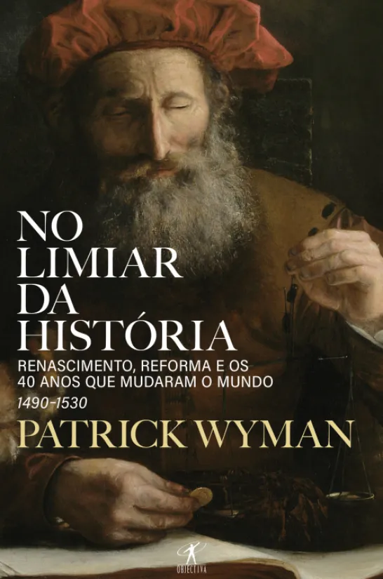 No Limiar da História - Renascimento, Reforma e os 40 Anos que Mudaram o Mundo – 1490-1530