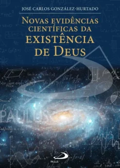 Novas Evidências Científicas da Existência de Deus