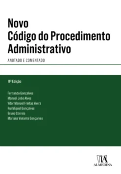 Novo Código do Procedimento Administrativo - Anotado e Comentado - 11.ª Edição
