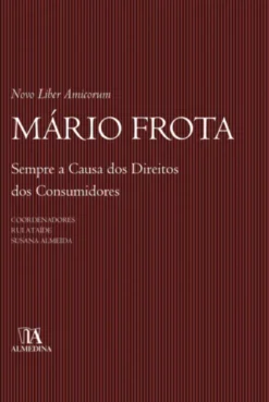 Novo Liber Amicorum Mário Frota - Sempre a causa dos direitos dos consumidores