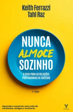 Nunca Almoce Sozinho - O Guia para as Relações Profissionais de Sucesso