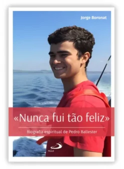Nunca fui tão Feliz - Biografia espiritual de Pedro Ballester