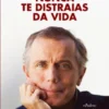 Nunca te distraias da vida