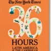 NYT. 36 Hours. Latin America & The Caribbean