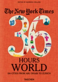 NYT. 36 Hours. World. 150 Cities from Abu Dhabi to Zurich