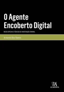 O Agente Encoberto Digital - Meios Especiais e Técnicos de Investigação Criminal