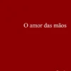 O Amor das Mãos