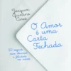 O Amor é uma Carta Fechada
