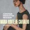 Obras Completas de Maria Judite de Carvalho - Vol. IV - A Janela Fingida - O Homem no Arame - Além do Quadro