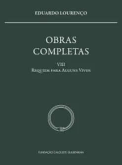 Obras Completas Eduardo Lourenço - Vol. VIII - Requiem para Alguns Vivos