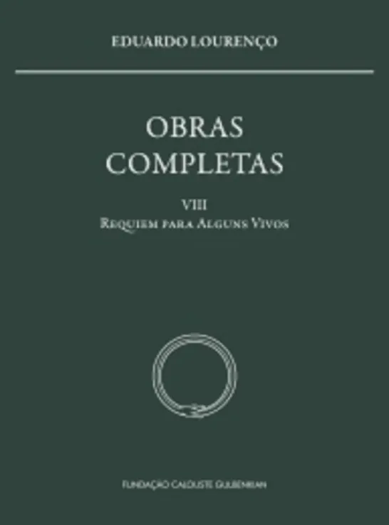 Obras Completas Eduardo Lourenço - Vol. VIII - Requiem para Alguns Vivos