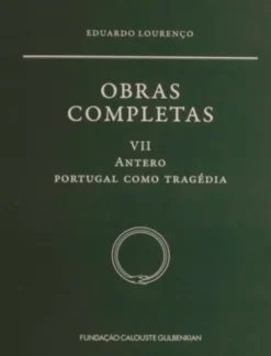Obras Completas Eduardo Lourenço - Vol. VII - Antero: Portugal como tragédia