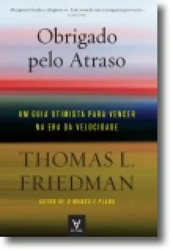 Obrigado pelo atraso - Um guia otimista para vencer na era da velocidade