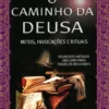 O Caminho da Deusa - Mitos, Evocações e Rituais
