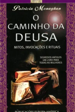 O Caminho da Deusa - Mitos, Evocações e Rituais
