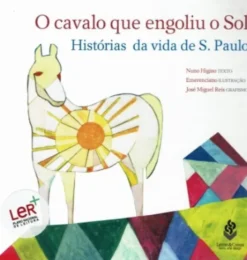 O Cavalo que Engoliu o Sol - Histórias da vida de S. Paulo