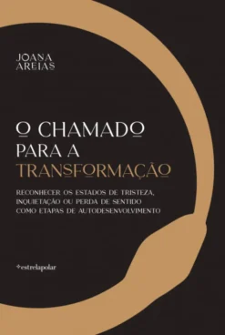 O Chamado para a Transformação - Reconhecer os Estados de Tristeza, Inquietação ou Perda de Sentido como Etapas de Autodesenvolvimento