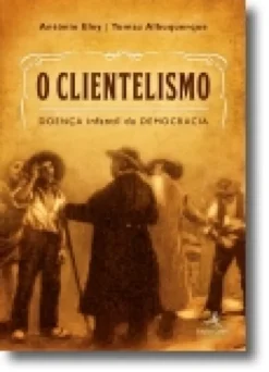 O Clientelismo: doença infantil da democracia