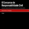 O Concurso de Responsabilidade Civil - Ensaio sobre o Concurso das Modalidades Delitual e Obrigacional de Responsabilidade Civil