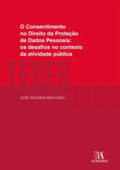 O Consentimento no Direito da Proteção de Dados Pessoais - Os Desafios no Contexto de Atividade Pública